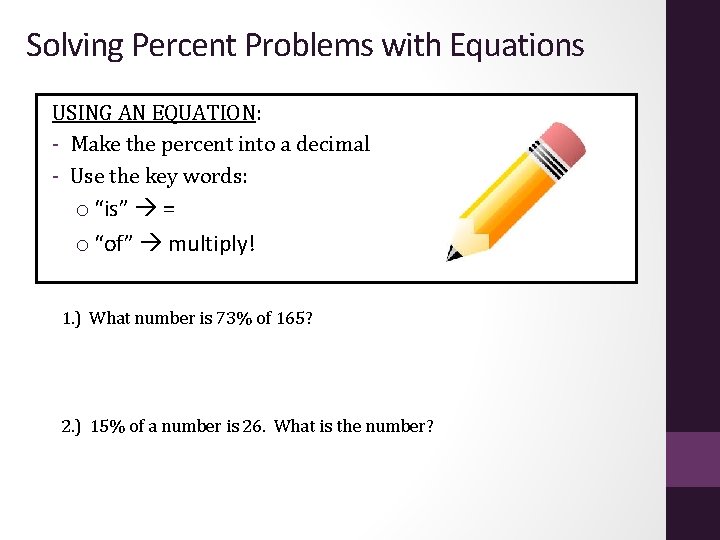 Solving Percent Problems with Equations USING AN EQUATION: - Make the percent into a