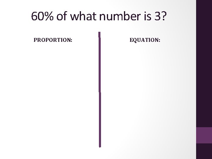 60% of what number is 3? PROPORTION: EQUATION: 