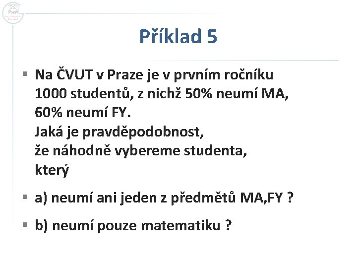 Příklad 5 § Na ČVUT v Praze je v prvním ročníku 1000 studentů, z Příklad 5 § Na ČVUT v Praze je v prvním ročníku 1000 studentů, z
