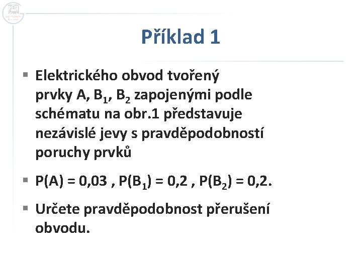 Příklad 1 § Elektrického obvod tvořený prvky A, B 1, B 2 zapojenými podle Příklad 1 § Elektrického obvod tvořený prvky A, B 1, B 2 zapojenými podle