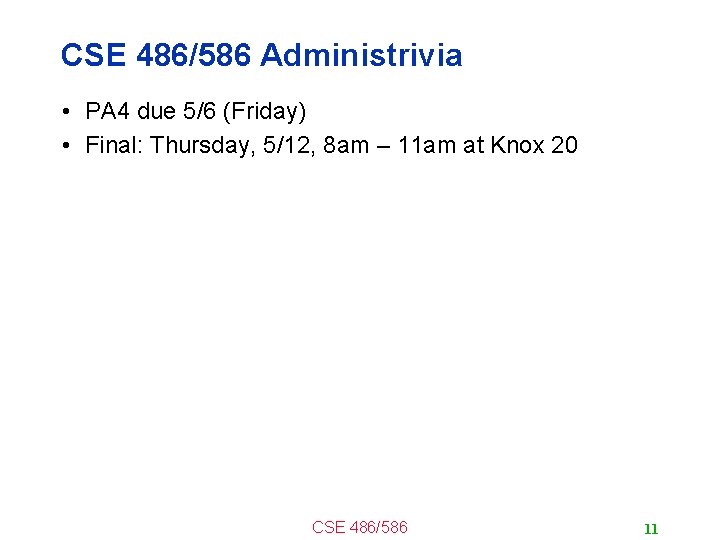 CSE 486/586 Administrivia • PA 4 due 5/6 (Friday) • Final: Thursday, 5/12, 8