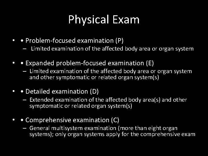 Physical Exam • • Problem-focused examination (P) – Limited examination of the affected body