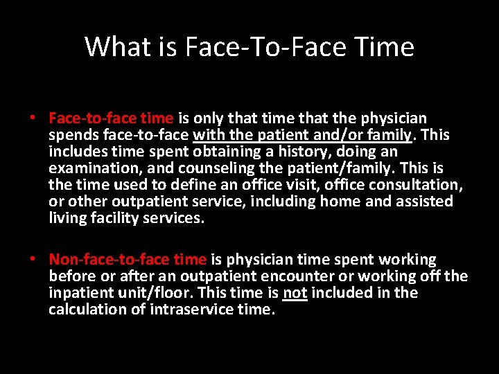 What is Face-To-Face Time • Face-to-face time is only that time that the physician