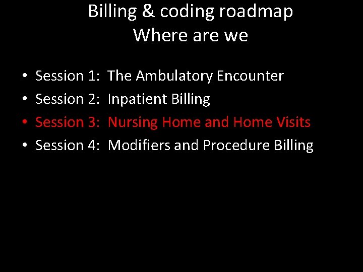Billing & coding roadmap Where are we • • Session 1: Session 2: Session