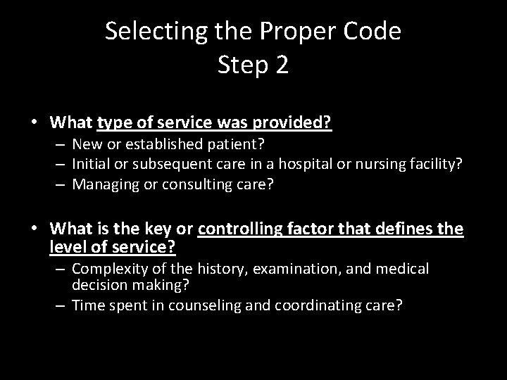 Selecting the Proper Code Step 2 • What type of service was provided? –