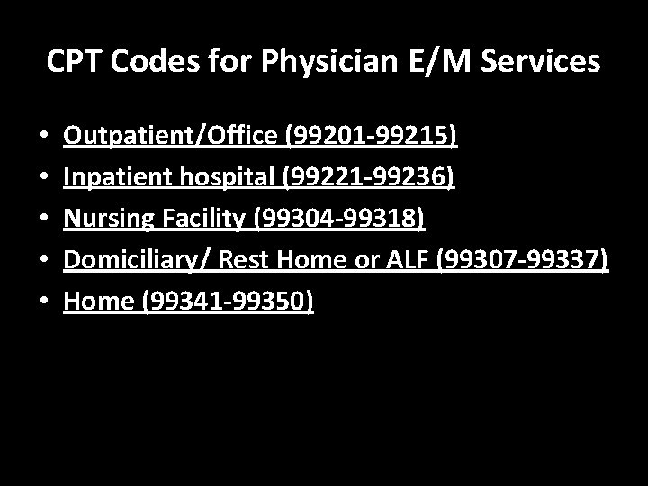 CPT Codes for Physician E/M Services • • • Outpatient/Office (99201 -99215) Inpatient hospital