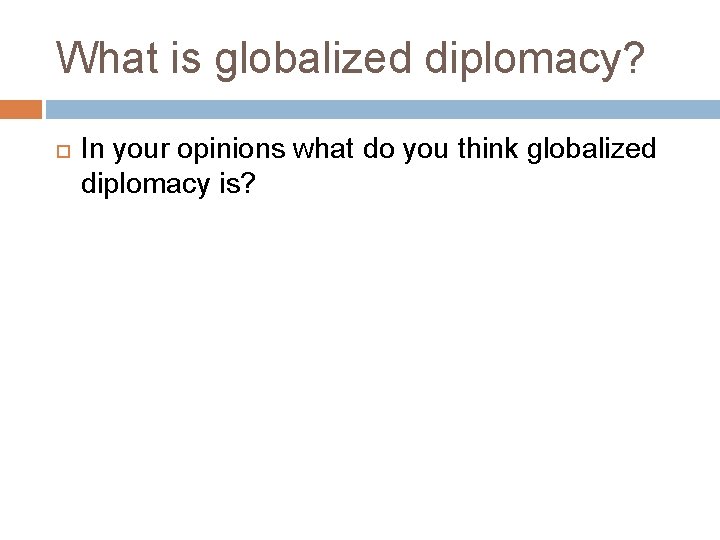 What is globalized diplomacy? In your opinions what do you think globalized diplomacy is?