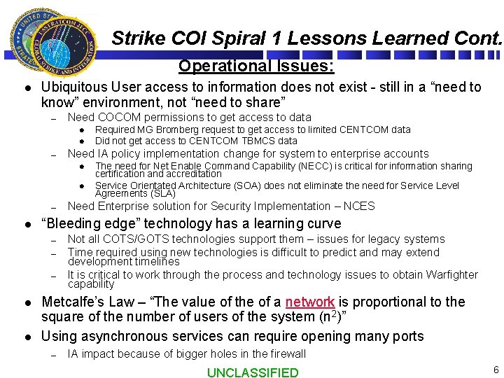 Strike COI Spiral 1 Lessons Learned Cont. Operational Issues: l Ubiquitous User access to