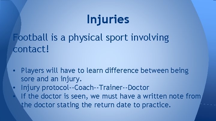 Injuries Football is a physical sport involving contact! • Players will have to learn