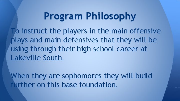 Program Philosophy To instruct the players in the main offensive plays and main defensives