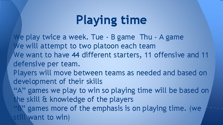 Playing time We play twice a week. Tue - B game Thu - A