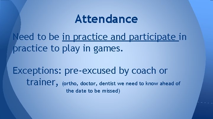 Attendance Need to be in practice and participate in practice to play in games.