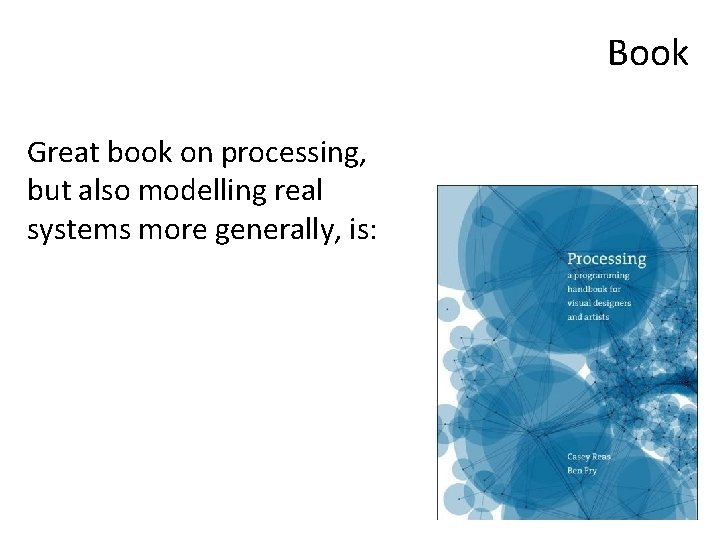 Book Great book on processing, but also modelling real systems more generally, is: 