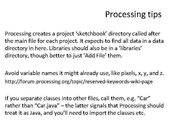 Processing tips Processing creates a project ‘sketchbook’ directory called after the main file for