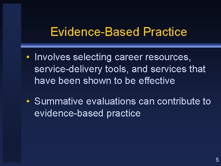 Evidence-Based Practice • Involves selecting career resources, service-delivery tools, and services that have been