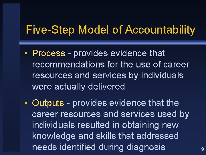 Five-Step Model of Accountability • Process - provides evidence that recommendations for the use