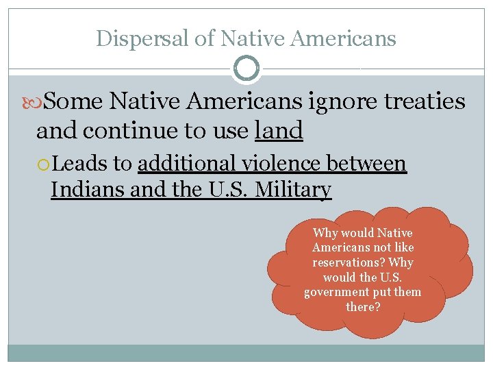 Dispersal of Native Americans Some Native Americans ignore treaties and continue to use land