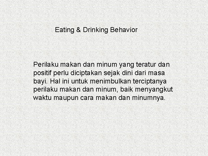 Eating & Drinking Behavior Perilaku makan dan minum yang teratur dan positif perlu diciptakan