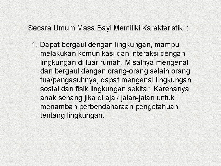 Secara Umum Masa Bayi Memiliki Karakteristik : 1. Dapat bergaul dengan lingkungan, mampu melakukan