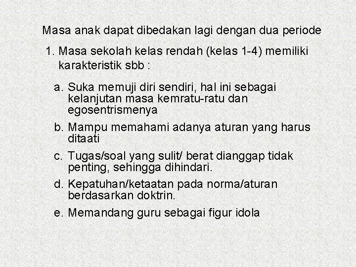 Masa anak dapat dibedakan lagi dengan dua periode 1. Masa sekolah kelas rendah (kelas