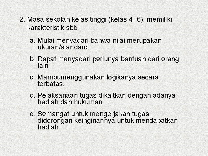 2. Masa sekolah kelas tinggi (kelas 4 - 6). memiliki karakteristik sbb : a.