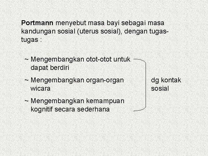 Portmann menyebut masa bayi sebagai masa kandungan sosial (uterus sosial), dengan tugas : ~