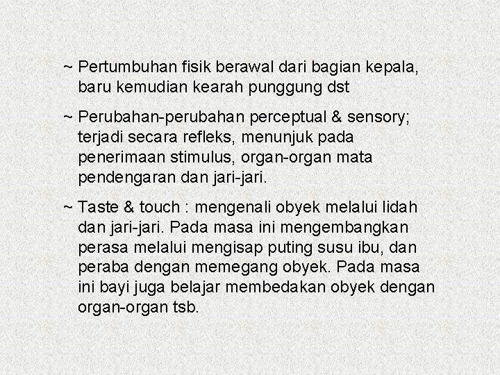 ~ Pertumbuhan fisik berawal dari bagian kepala, baru kemudian kearah punggung dst ~ Perubahan-perubahan