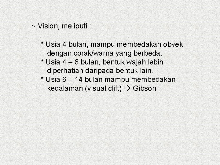 ~ Vision, meliputi : * Usia 4 bulan, mampu membedakan obyek dengan corak/warna yang