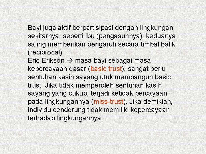 Bayi juga aktif berpartisipasi dengan lingkungan sekitarnya; seperti ibu (pengasuhnya), keduanya saling memberikan pengaruh