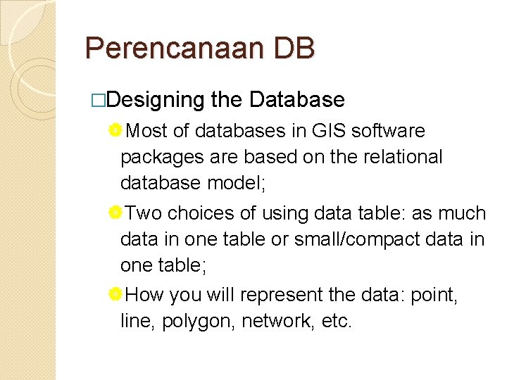 Perencanaan DB �Designing the Database |Most of databases in GIS software packages are based