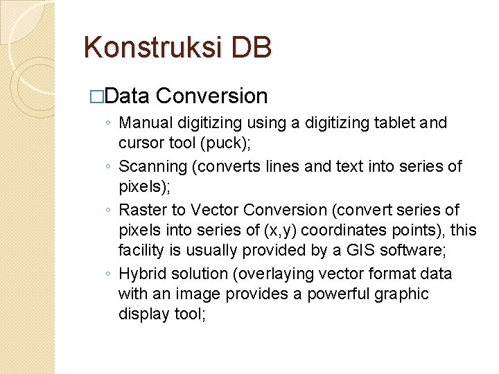 Konstruksi DB �Data Conversion ◦ Manual digitizing using a digitizing tablet and cursor tool