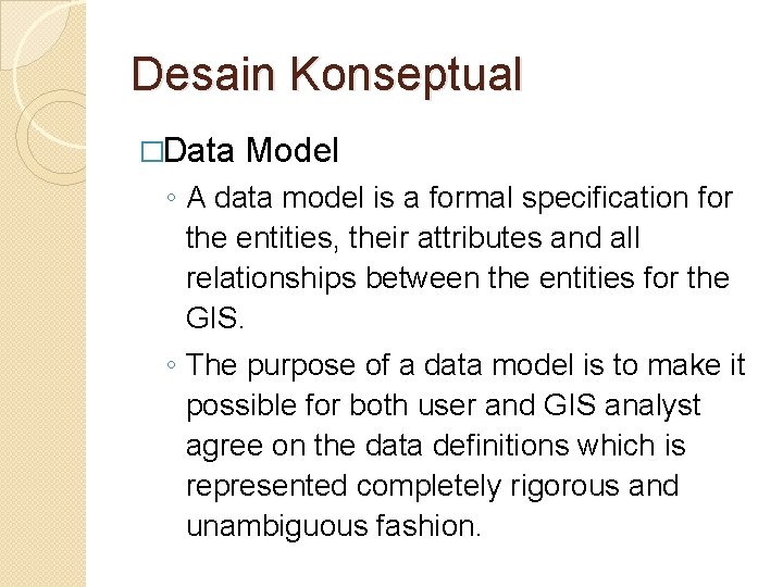 Desain Konseptual �Data Model ◦ A data model is a formal specification for the