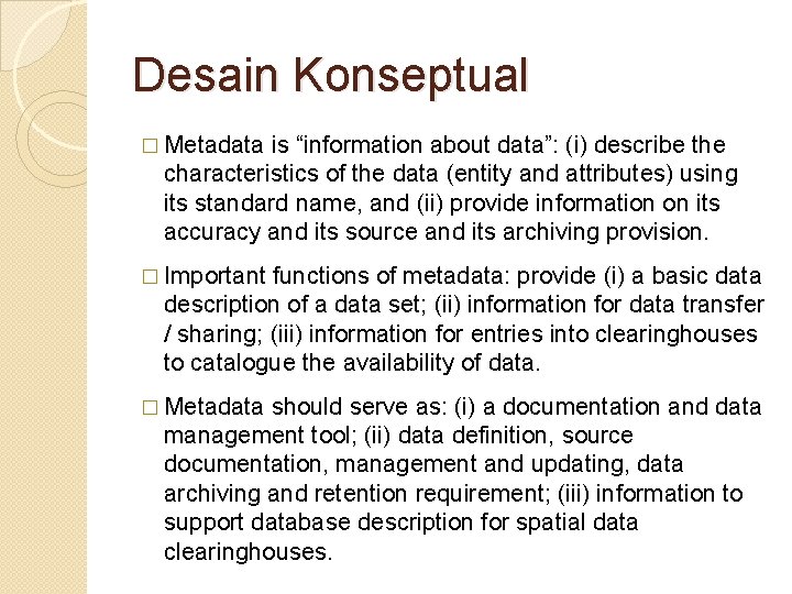 Desain Konseptual � Metadata is “information about data”: (i) describe the characteristics of the