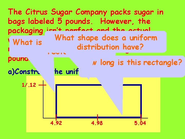 The Citrus Sugar Company packs sugar in bags labeled 5 pounds. However, the packaging