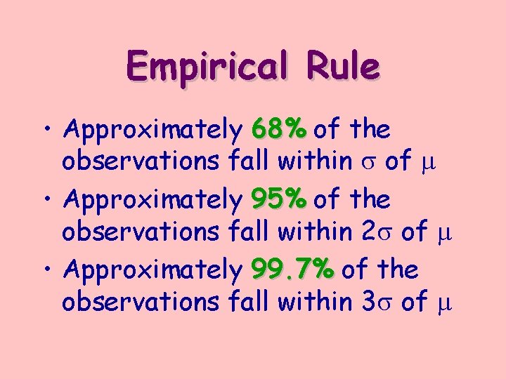 Empirical Rule • Approximately 68% of the observations fall within s of m •