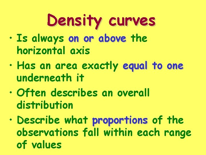 Density curves • Is always on or above the horizontal axis • Has an