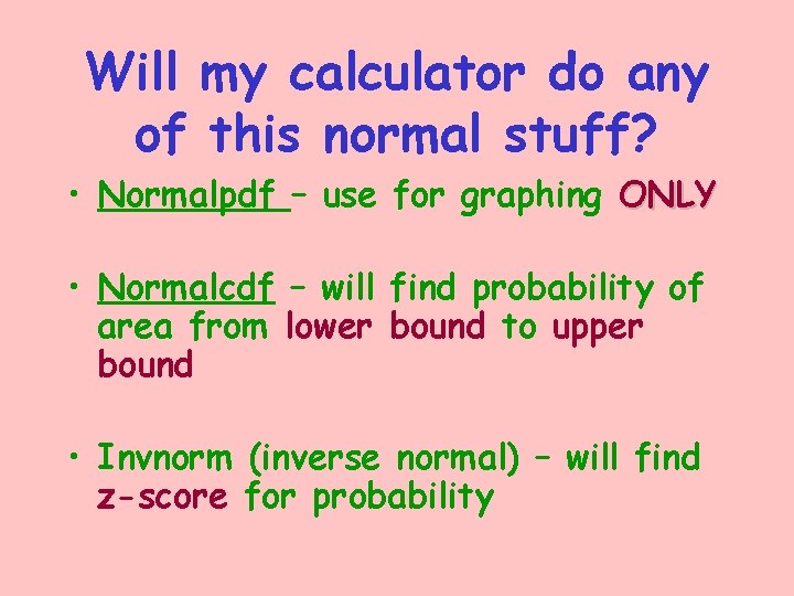Will my calculator do any of this normal stuff? • Normalpdf – use for