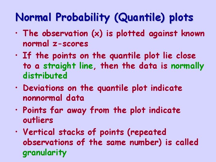 Normal Probability (Quantile) plots • The observation (x) is plotted against known normal z-scores