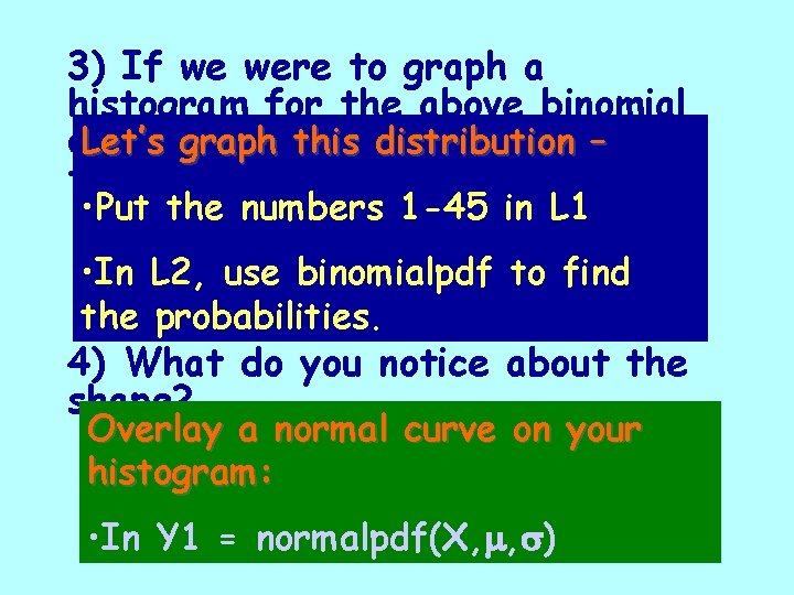 3) If we were to graph a histogram for the above binomial Let’s graph