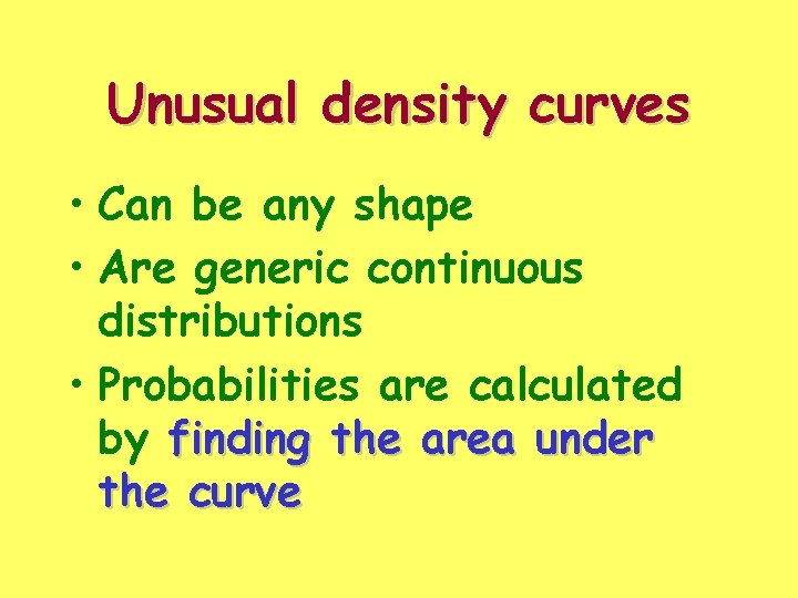 Unusual density curves • Can be any shape • Are generic continuous distributions •