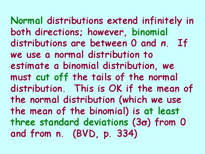 Normal distributions extend infinitely in both directions; however, binomial distributions are between 0 and