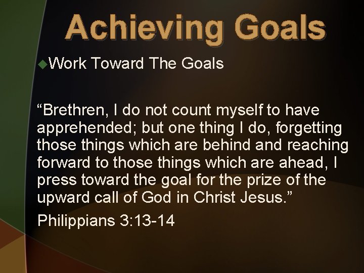Achieving Goals u. Work Toward The Goals “Brethren, I do not count myself to