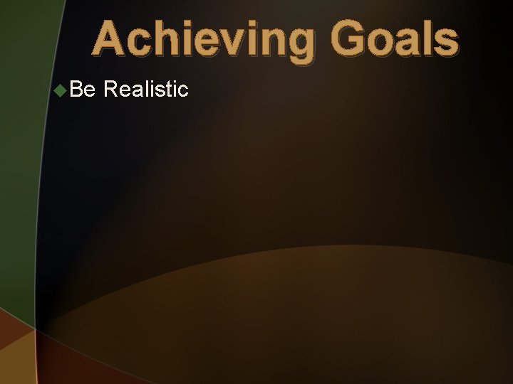 Achieving Goals u. Be Realistic 