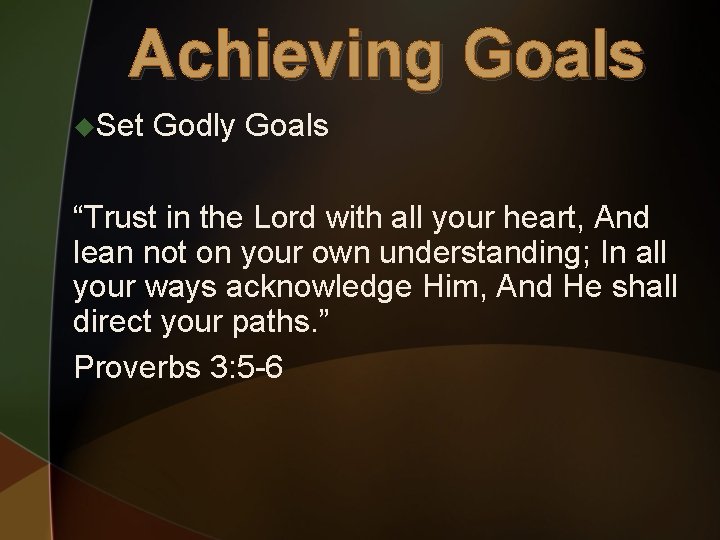 Achieving Goals u. Set Godly Goals “Trust in the Lord with all your heart,