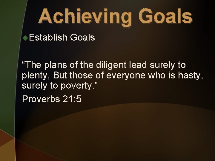 Achieving Goals u. Establish Goals “The plans of the diligent lead surely to plenty,