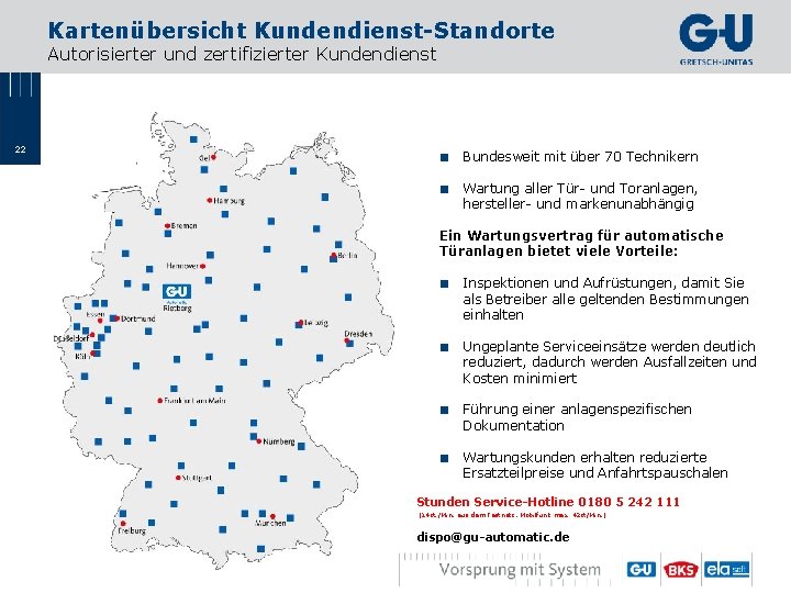 Kartenübersicht Kundendienst-Standorte Autorisierter und zertifizierter Kundendienst 22 ■ Bundesweit mit über 70 Technikern ■