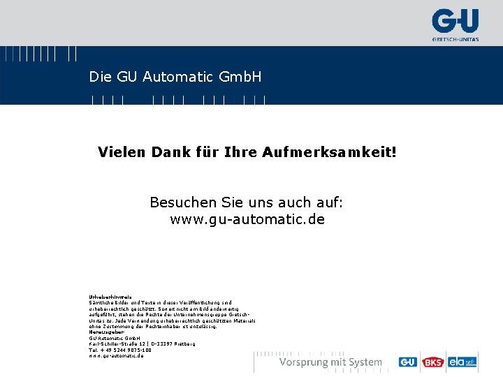 Die GU Automatic Gmb. H Vielen Dank für Ihre Aufmerksamkeit! Besuchen Sie uns auch