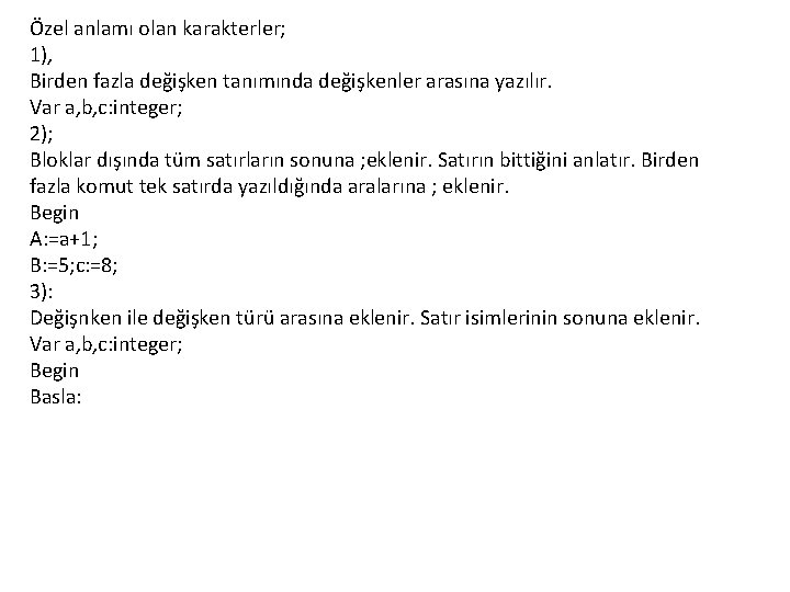 Özel anlamı olan karakterler; 1), Birden fazla değişken tanımında değişkenler arasına yazılır. Var a,