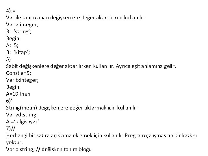 4): = Var ile tanımlanan değişkenlere değer aktarılırken kullanılır Var a: integer; B: =‘string’;