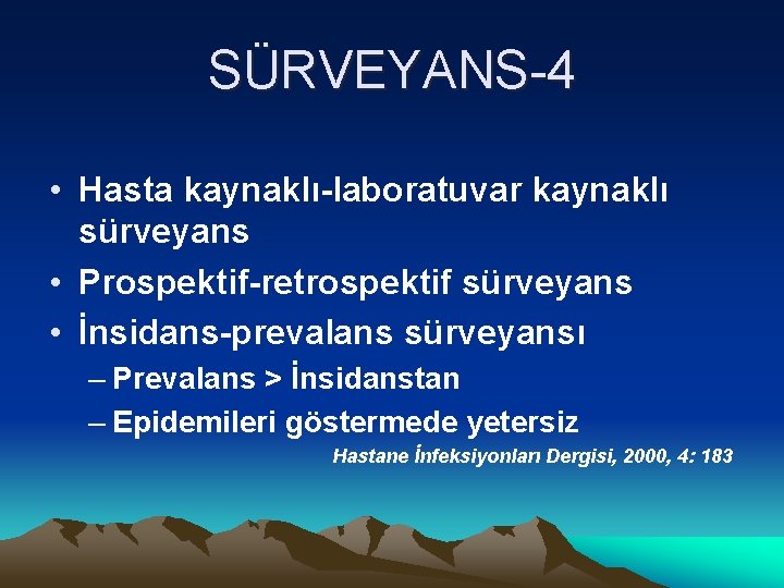 SÜRVEYANS-4 • Hasta kaynaklı-laboratuvar kaynaklı sürveyans • Prospektif-retrospektif sürveyans • İnsidans-prevalans sürveyansı – Prevalans